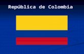 República de Colombia. La capital es Bogotá La capital es Bogotá El gobierno: República Federal El gobierno: República Federal Población: 41,468,384 millones.