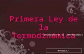 Primera Ley de la Termodinámica (Principio de la Termodinámica) Montoya.-