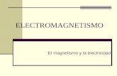 ELECTROMAGNETISMO El magnetismo y la electricidad.