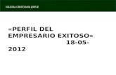 IGLESIA CRISTIANA JOSUE «PERFIL DEL EMPRESARIO EXITOSO » 18-05-2012.