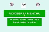 RIGOBERTA MENCHU ACTIVISTA GUATEMALTECA Premio Nóbel de la Paz.