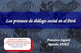 Los procesos de diálogo social en el Perú Francisco Sagasti Agenda: PERÚ