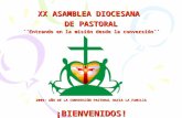 XX ASAMBLEA DIOCESANA DE PASTORAL ´´Entrando en la misión desde la conversión´´ 2009: AÑO DE LA CONVERSIÓN PASTORAL HACIA LA FAMILIA ¡BIENVENIDOS!