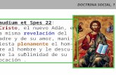DOCTRINA SOCIAL, 1 Gaudium et Spes 22 Gaudium et Spes 22: Cristo, el nuevo Adán, en la misma revelación del Padre y de su amor, mani- fiesta plenamente.
