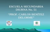 ESCUELA SECUNDARIA DIURNA No. 51 PROF. CARLOS BENÍTEZ DELORME.