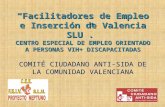 Facilitadores de Empleo e Inserción de Valencia SLU. CENTRO ESPECIAL DE EMPLEO ORIENTADO A PERSONAS VIH+ DISCAPACITADAS COMITÉ CIUDADANO ANTI-SIDA DE LA.