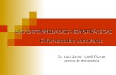 LASENFERMEDADES HEMORRÁGICAS LAS ENFERMEDADES HEMORRÁGICAS Enfermedades vasculares Dr. Luis Javier Marfil Rivera Servicio de Hematología.