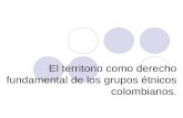 El territorio como derecho fundamental de los grupos étnicos colombianos.