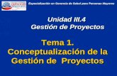 Tema 1. Conceptualización de la Gestión de Proyectos Tema 1. Conceptualización de la Gestión de Proyectos Unidad III.4 Gestión de Proyectos Unidad III.4.