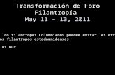 Transformación de Foro Filantropía May 11 – 13, 2011 Como los filántropos Colombianos pueden evitar los errores de los filántropos estadounidenses. Cole.