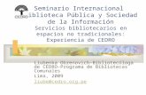 Seminario Internacional Biblioteca Pública y Sociedad de la Información Servicios bibliotecarios en espacios no tradicionales: Experiencia de CEDRO Liubenka.