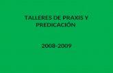 TALLERES DE PRAXIS Y PREDICACIÓN 2008-2009. PRIORIDAD de CODALC LIBERAR LA PREDICACIÓN FEMENINA PARA QUE LLAMEE COMO ANTORCHA Y SEA VOZ PROFÉTICA EN NUESTROS.