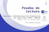 Prueba de lectura Seminario internacional de elaboración de ítems para TERCE, UNESCO Bogotá, 26 y 27 de mayo 2011 Paz Ramírez Ávalos.