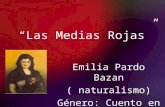 Las Medias Rojas Emilia Pardo Bazan ( naturalismo) Género: Cuento en prosa.
