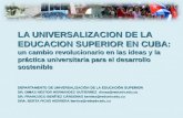LA UNIVERSALIZACION DE LA EDUCACION SUPERIOR EN CUBA: un cambio revolucionario en las ideas y la práctica universitaria para el desarrollo sostenible DEPARTAMENTO.