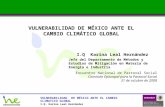 VULNERABILIDAD DE MÉXICO ANTE EL CAMBIO CLIMATICO GLOBAL I.Q. Karina Leal Hernández VULNERABILIDAD DE MÉXICO ANTE EL CAMBIO CLIMÁTICO GLOBAL I.Q Karina.