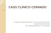CASO CLÍNICO CERRADO III Sesión interhospitalaria, H. San Juan de Alicante Natalia Bernal Garnés R1 Radiodiagnóstico H. Torrevieja.