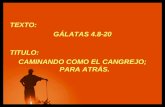 TEXTO: GÁLATAS 4.8-20 TITULO: CAMINANDO COMO EL CANGREJO; PARA ATRÁS.