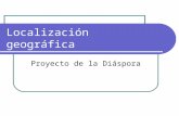 1 Localización geográfica Proyecto de la Diáspora.