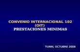 TURIN, OCTUBRE 2008 CONVENIO INTERNACIONAL 102 (OIT) PRESTACIONES MINIMAS.