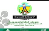 COLOMBIA Responsabilidad Integral Compromiso social y ambiental con el Desarrollo Sostenible Responsabilidad Integral Compromiso social y ambiental con.