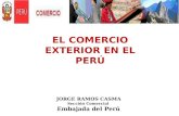 JORGE RAMOS CASMA Sección Comercial Embajada del Perú EL COMERCIO EXTERIOR EN EL PERÚ