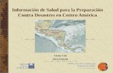 Información de Salud para la Preparación Contra Desastres en Centro América Víctor Cid OCCS/NLM.