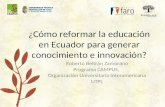 ¿Cómo reformar la educación en Ecuador para generar conocimiento e innovación? Roberto Beltrán Zambrano Programa CAMPUS, Organización Universitaria Interamericana.