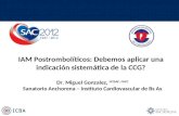 IAM Postrombolíticos: Debemos aplicar una indicación sistemática de la CCG? Dr. Miguel Gonzalez, MTSAC, FACC Sanatorio Anchorena – Instituto Cardiovascular.