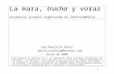 1 La mara, trucha y voraz Violencia juvenil organizada en Centroamérica. por Mauricio Rubio mauriciorubiop@hotmail.com Junio de 2005 Este documento de.