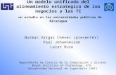 Un modelo unificado del alineamiento estrategico de los negocios y las TI un estudio en las universidades publicas de Nicaragua Norman Vargas Chévez (presenter)