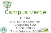 UPRM Dra. Sandra Cruz-Pol Simposio Eco- Conciencia 7 de febrero 2008 Campus Verde.
