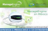 ManageEngine en México El salto intercontinental User Conference | México 2012 | 13-14 Noviembre 2012.