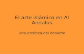 El arte islámico en Al Andalus Una estética del desierto.