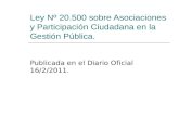 Ley Nº 20.500 sobre Asociaciones y Participación Ciudadana en la Gestión Pública. Publicada en el Diario Oficial 16/2/2011.