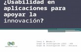 ¿Usabilidad en aplicaciones para apoyar la innovación? Yenny A. Méndez A. Grupo de Investigación LIDIS – USB Grupo de Investigación IDIS - Unicauca.