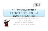 EL PENSAMIENTO CIENTÍFICO EN LA INVESTIGACIÓN CURSO SOBRE METODOLOGÍA DE LA INVESTIGACIÓN MEDICOS RESIDENTES UNIVERSIDAD DE PANAMÁ