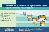 Secretaría o dirección Avances en el sistema de información sobre trabajo infantil en Argentina Subsecretaría de Programación Técnica y Estudios Laborales.