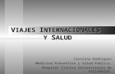 V IAJES I NTERNACIONALES Y S ALUD Carolina Rodríguez Medicina Preventiva y Salud Pública. Hospital Clínico Universitario de Valladolid.
