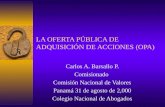 LA OFERTA PÚBLICA DE ADQUISICIÓN DE ACCIONES (OPA) Carlos A. Barsallo P. Comisionado Comisión Nacional de Valores Panamá 31 de agosto de 2,000 Colegio.