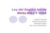 Ley del Seguro Social INVALIDEZ Y VIDA Karla Fonseca Mónica Guerrero Marcela López Ana Laura Monsalvo.