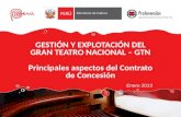 GESTIÓN Y EXPLOTACIÓN DEL GRAN TEATRO NACIONAL – GTN Principales aspectos del Contrato de Concesión Enero 2013.
