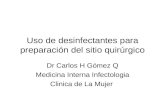 Uso de desinfectantes para preparación del sitio quirúrgico Dr Carlos H Gómez Q Medicina Interna Infectologia Clinica de La Mujer.