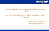 Capacitación de Herramientas para el Desarrollo WEB Modulo II- Conocimientos sobre servidores Web Sesión #1 María Paz Coloma M. mcoloma@inacap.cl.