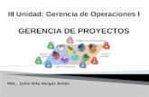 III Unidad: Gerencia de Operaciones I GERENCIA DE PROYECTOS MSc. Juliio Rito Vargas Avilés.