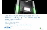 © 2013 Eaton Corporation. All rights reserved. Los desafíos energéticos de la virtualización y las tecnologías para superarlas Daniel Martinez 2013 IT.