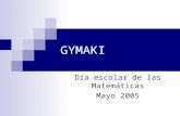 GYMAKI Día escolar de las Matemáticas Mayo 2005. Un año más, con motivo del Día Escolar de las Matemáticas, nos disponíamos a preparar el VI Concurso.