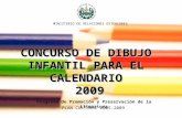 C ONCURSO DE DIBUJO INFANTIL PARA EL CALENDARIO 2009 MINISTERIO DE RELACIONES EXTERIORES Programa de Promoción y Preservación de la Literatura PLAN CULTURAL.