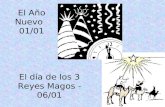 El Año Nuevo 01/01 El día de los 3 Reyes Magos - 06/01.