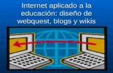 Internet aplicado a la educación: diseño de webquest, blogs y wikis.